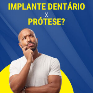 Implante dentário ou prótese